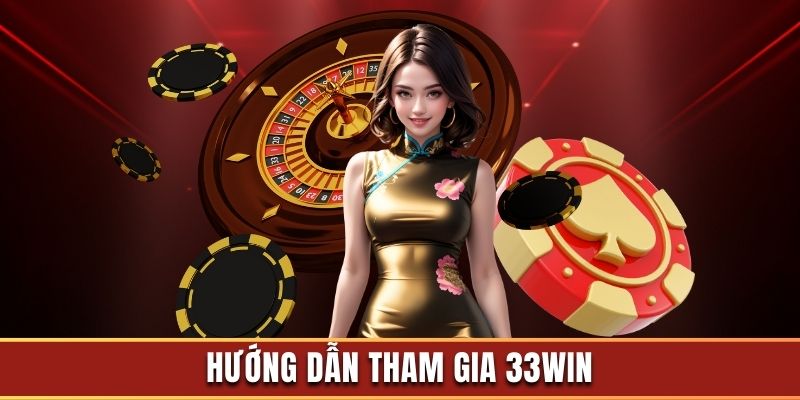 4 bước tham gia 33Win đơn giản nhất