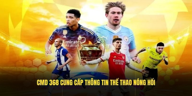 CMD 368 cung cấp thông tin thể thao nóng hổi