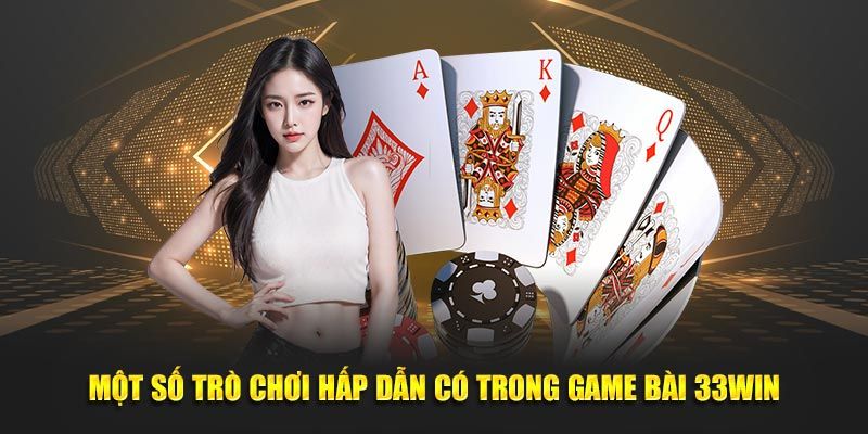 Một số trò chơi hấp dẫn có trong game bài 33win