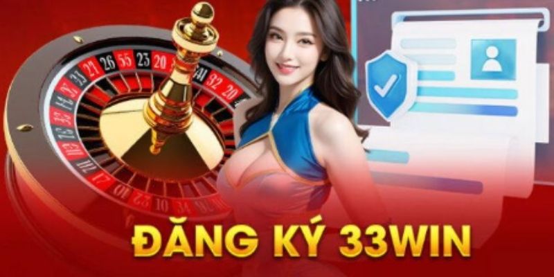 Thông tin đăng ký 33win cần chuẩn bị 