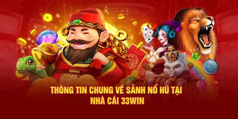 Tổng quan những nội dung về nổ hũ của 33Win