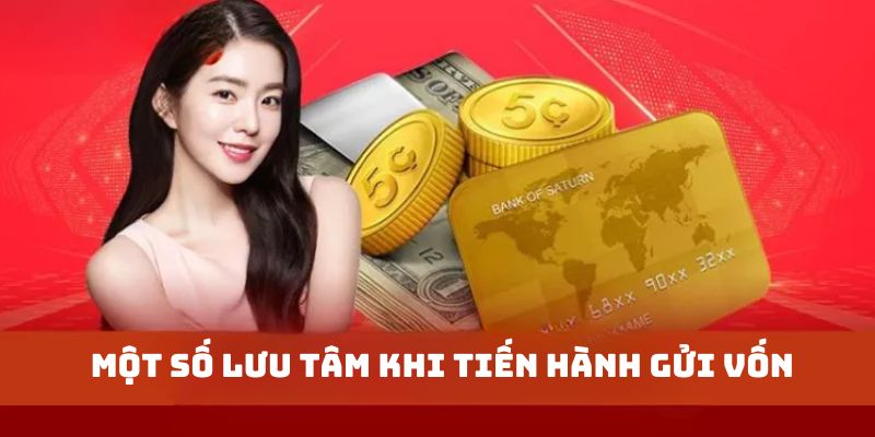 Lưu tâm một số chú ý gửi vốn cẩn trọng