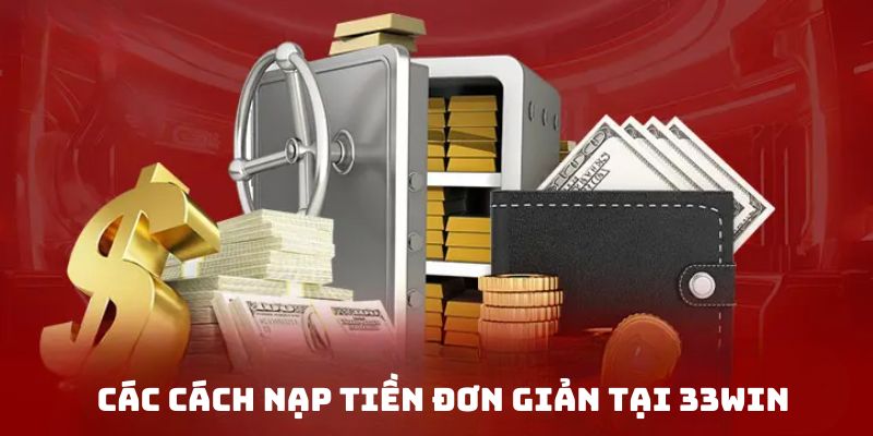 Nắm rõ một số hình thức nạp tiền 33WIN chi tiết