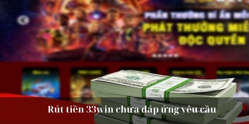 Rút tiền 33win chưa đáp ứng yêu cầu 