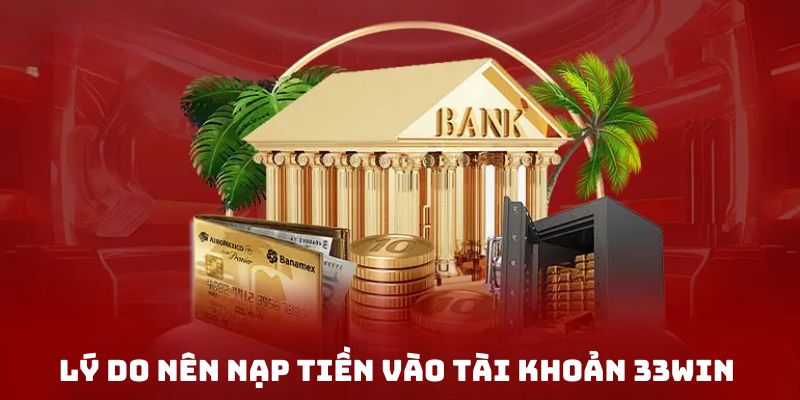 Tại sao nên gửi vốn tại nền tảng 33WIN